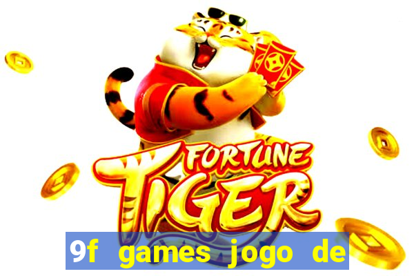 9f games jogo de ganhar dinheiro